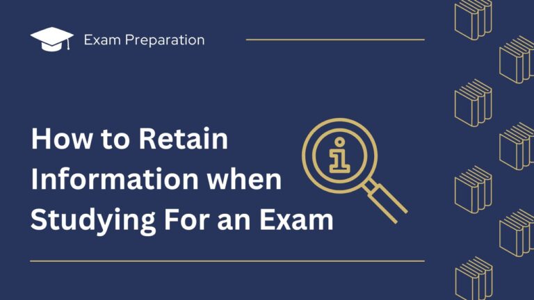 How to Retain Information when Studying For an Exam?